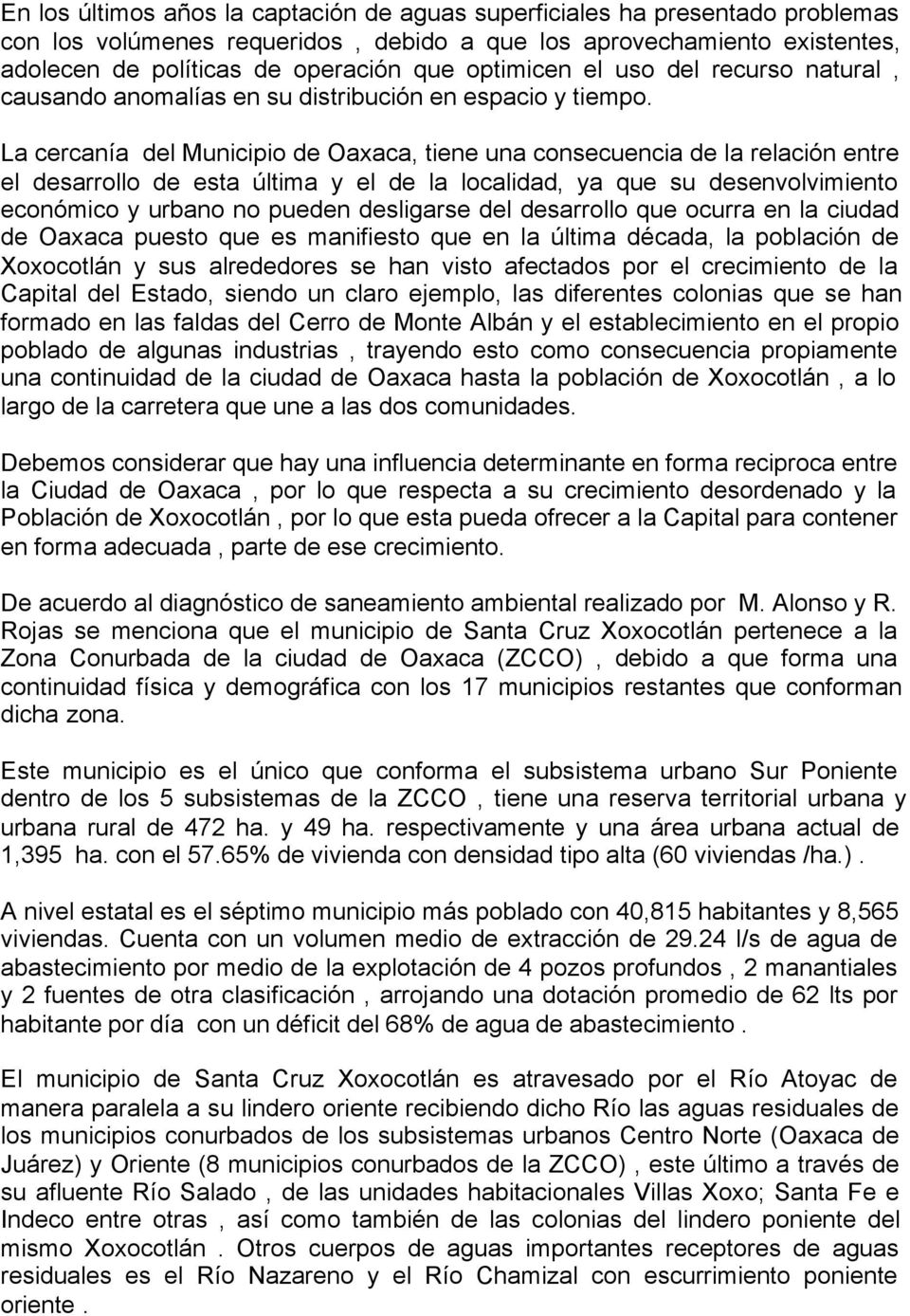 La cercanía del Municipio de Oaxaca, tiene una consecuencia de la relación entre el desarrollo de esta última y el de la localidad, ya que su desenvolvimiento económico y urbano no pueden desligarse