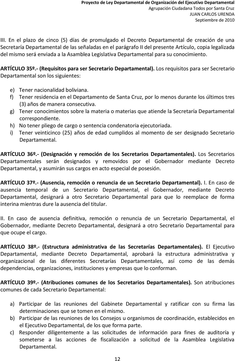 Los requisitos para ser Secretario Departamental son los siguientes: e) Tener nacionalidad boliviana.