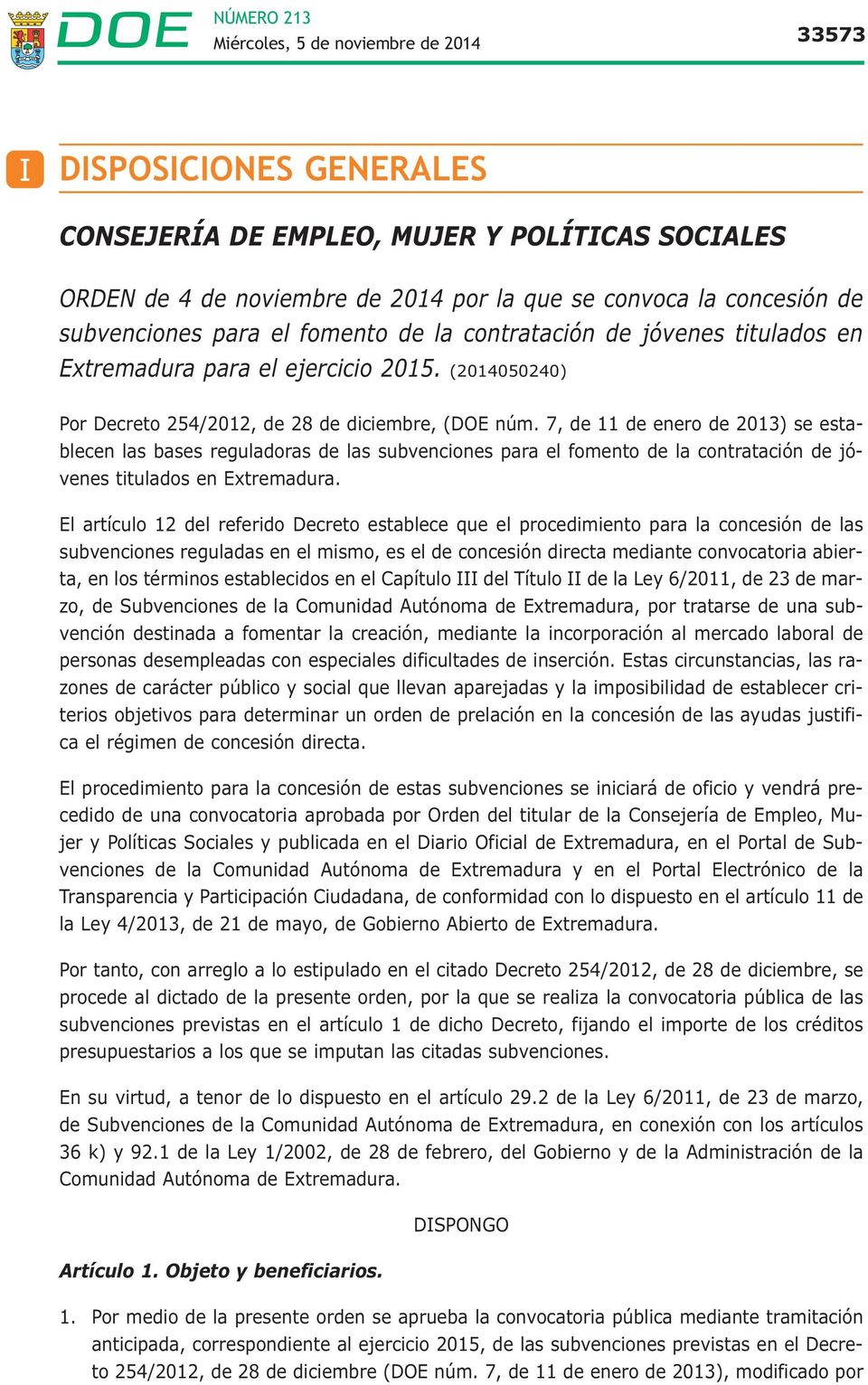 7, de 11 de enero de 2013) se establecen las bases reguladoras de las subvenciones para el fomento de la contratación de jóvenes titulados en Extremadura.