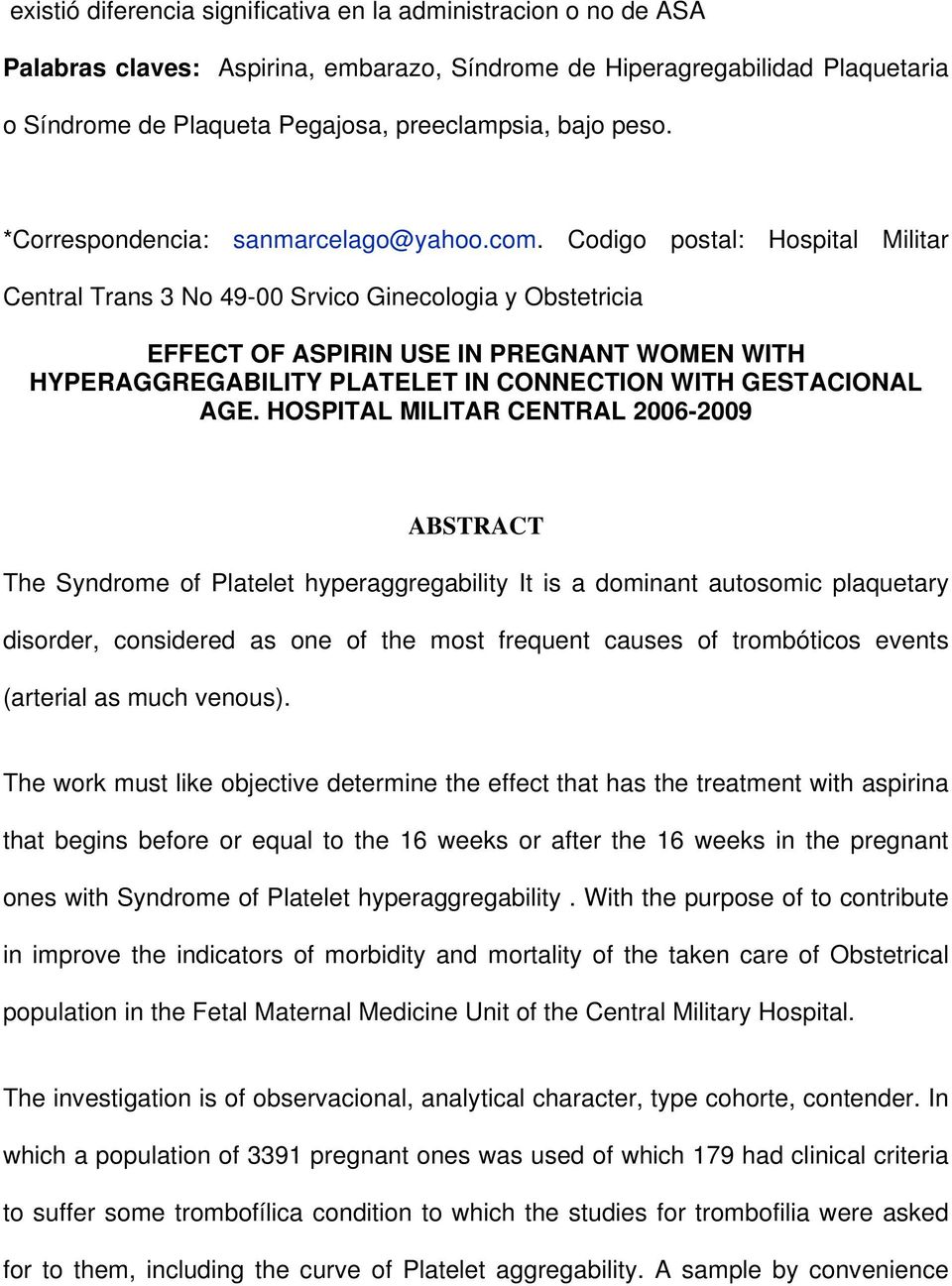Codigo postal: Hospital Militar Central Trans 3 No 49-00 Srvico Ginecologia y Obstetricia EFFECT OF ASPIRIN USE IN PREGNANT WOMEN WITH HYPERAGGREGABILITY PLATELET IN CONNECTION WITH GESTACIONAL AGE.