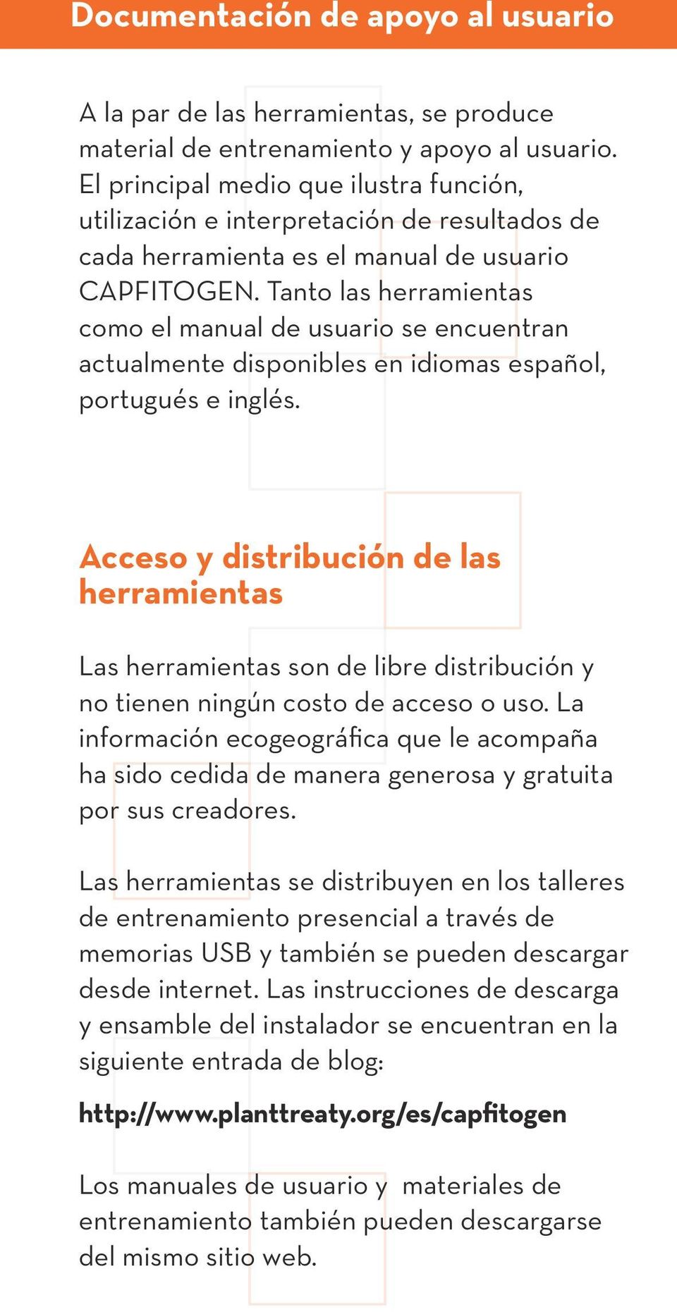 Tanto las herramientas como el manual de usuario se encuentran actualmente disponibles en idiomas español, portugués e inglés.