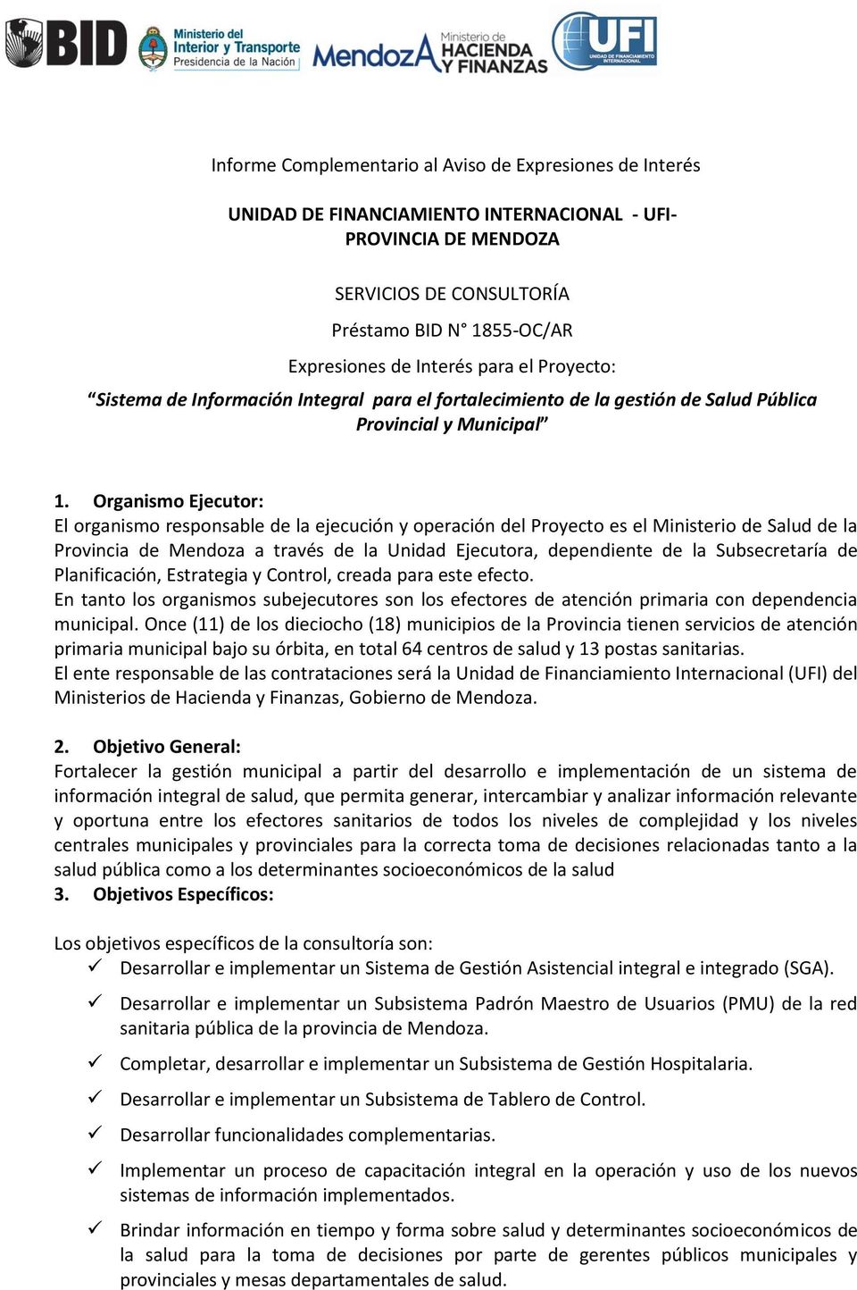 Organismo Ejecutor: El organismo responsable de la ejecución y operación del Proyecto es el Ministerio de Salud de la Provincia de Mendoza a través de la Unidad Ejecutora, dependiente de la