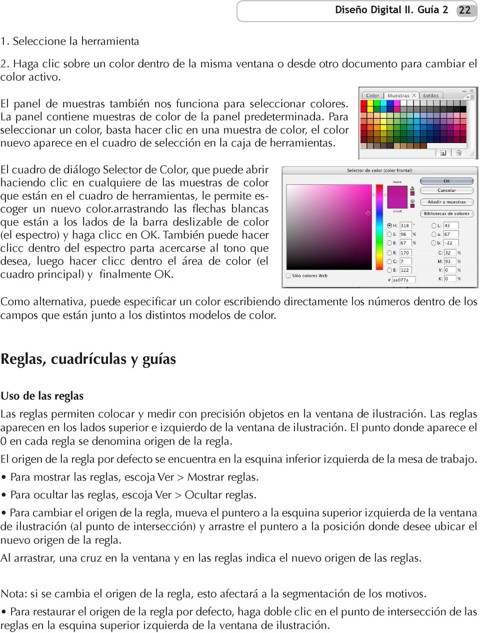 Para seleccionar un color, basta hacer clic en una muestra de color, el color nuevo aparece en el cuadro de selección en la caja de herramientas.