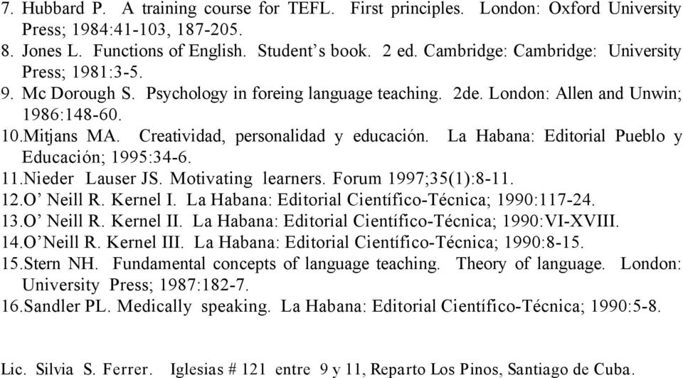 Creatividad, personalidad y educación. La Habana: Editorial Pueblo y Educación; 1995:34-6. 11.Nieder Lauser JS. Motivating learners. Forum 1997;35(1):8-11. 12.O Neill R. Kernel I.