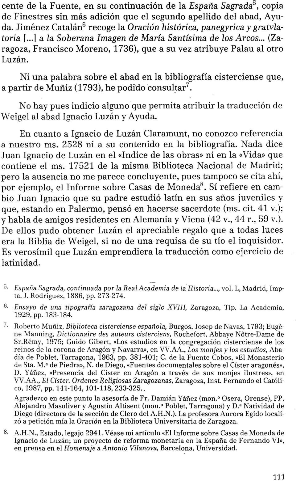 .. (Zaragoza, Francisco Moreno, 1736), que a su vez atribuye Palau al otro Luzán. Ni una palabra sobre el abad en la bibliografía cisterciense que, a partir de Muñiz (1793), he podido consultar 7.