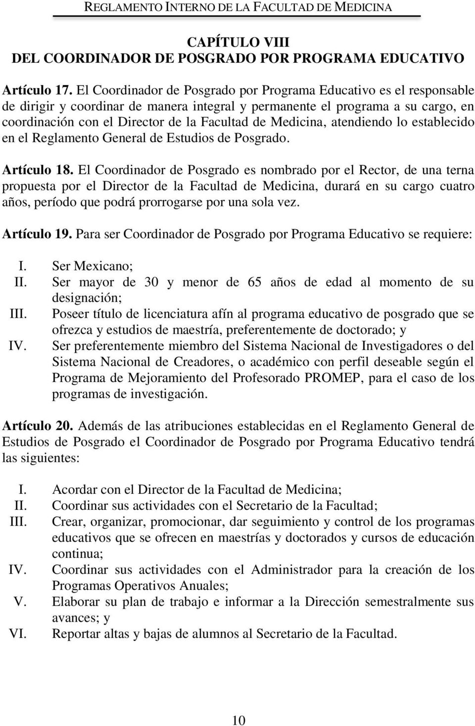 Medicina, atendiendo lo establecido en el Reglamento General de Estudios de Posgrado. Artículo 18.
