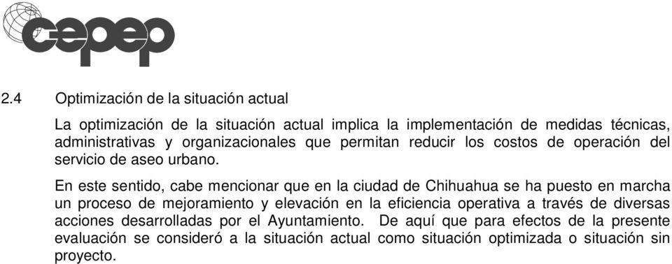 En este sentido, cabe mencionar que en la ciudad de Chihuahua se ha puesto en marcha un proceso de mejoramiento y elevación en la eficiencia