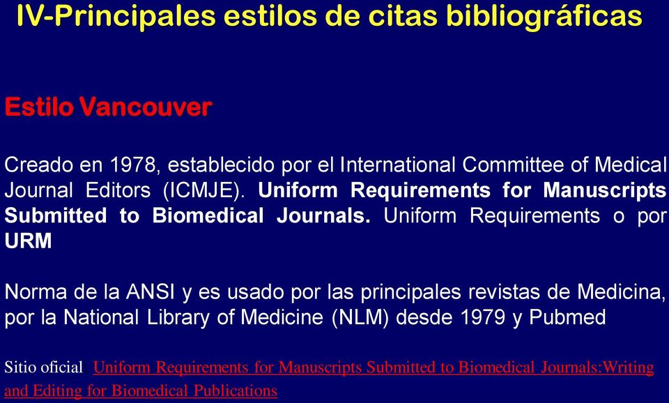Uniform Requirements o por URM Norma de la ANSI y es usado por las principales revistas de Medicina, por la National Library of