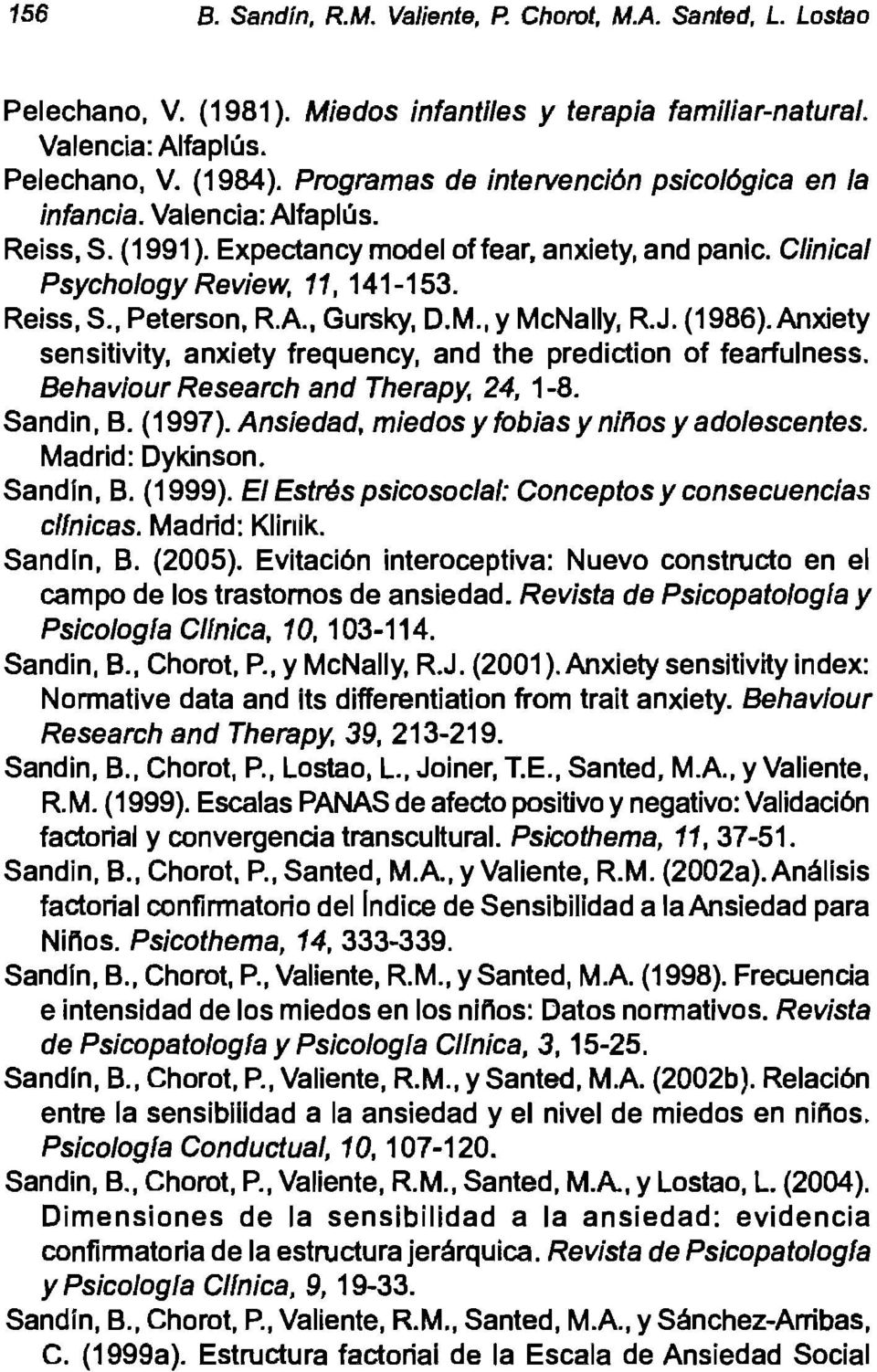 A., Gursky, D.M., y McNally. R.J. (1986). Anxiety sensitivity, anxiety frequency, and the prediction of fearfulness. Behaviour Research and Therapy, 24, 1-8. Sandin, B. (1997).