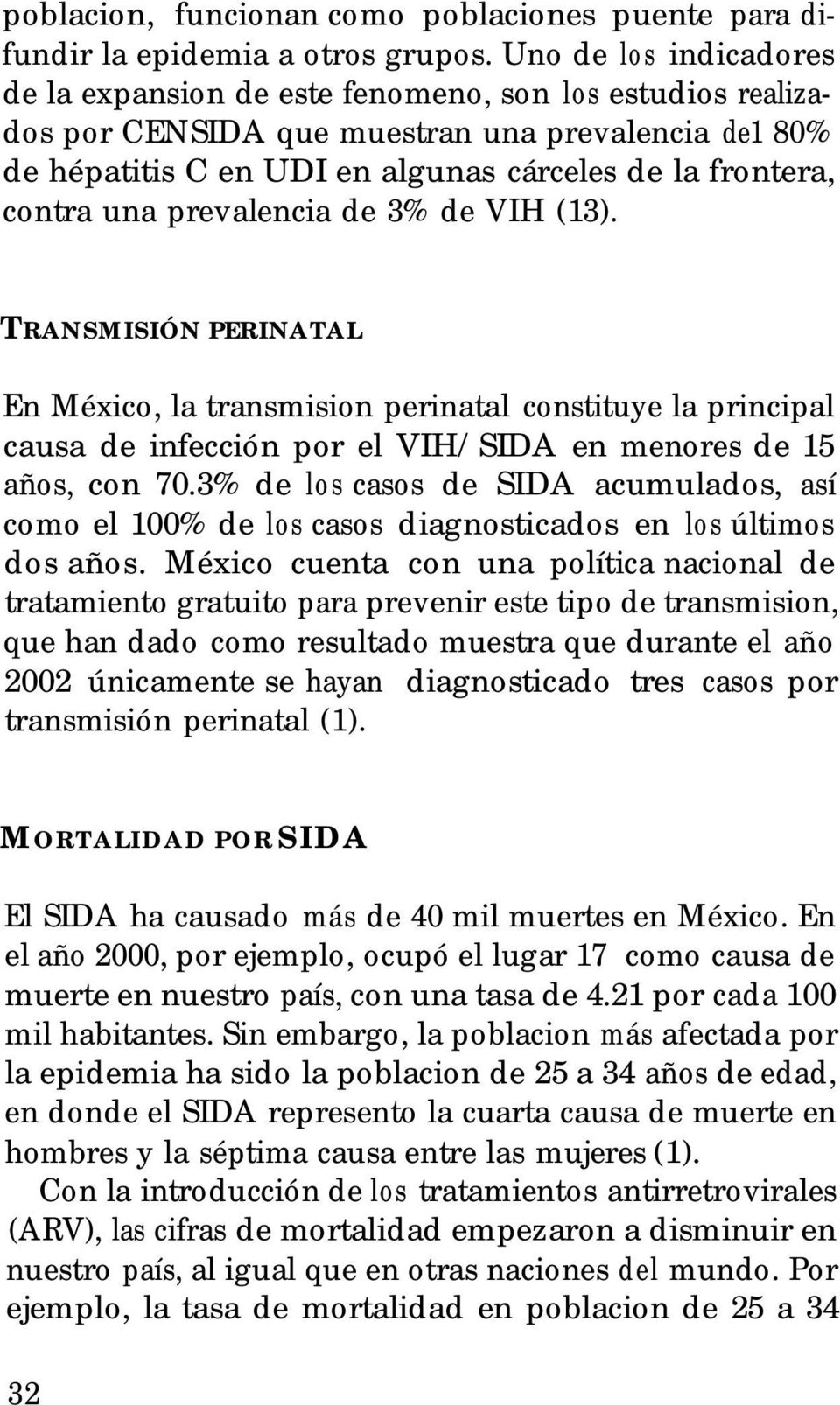 una prevalencia de 3% de VIH (13). TRANSMISIÓN PERINATAL En México, la transmision perinatal constituye la principal causa de infección por el VIH/SIDA en menores de 15 años, con 70.