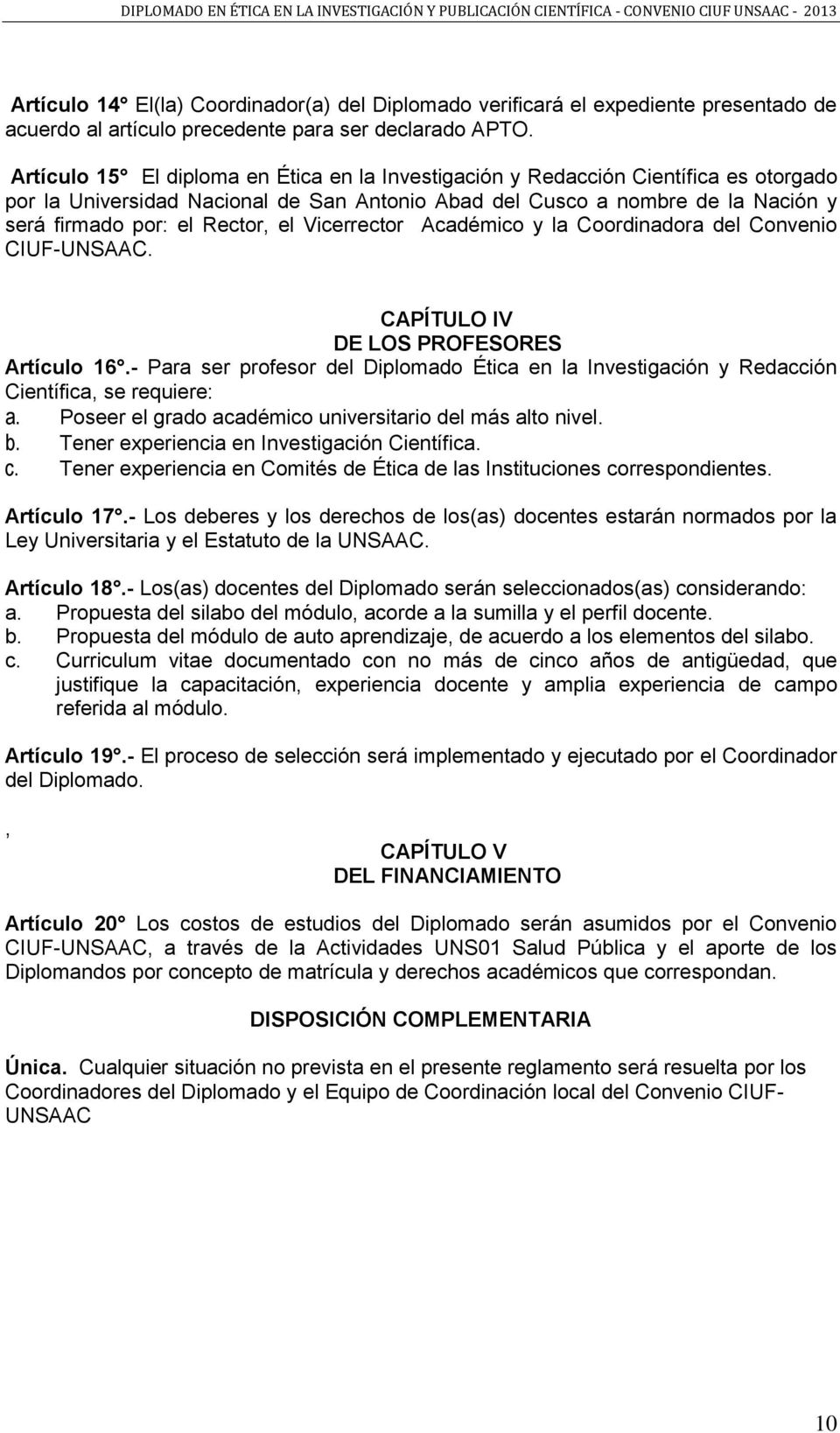 el Vicerrector Académico y la Coordinadora del Convenio CIUF-UNSAAC. CAPÍTULO IV DE LOS PROFESORES Artículo 16.