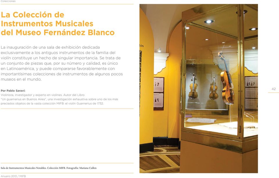 Se trata de un conjunto de piezas que, por su número y calidad, es único en Latinoamérica, y puede compararse favorablemente con importantísimas colecciones de instrumentos de algunos pocos museos