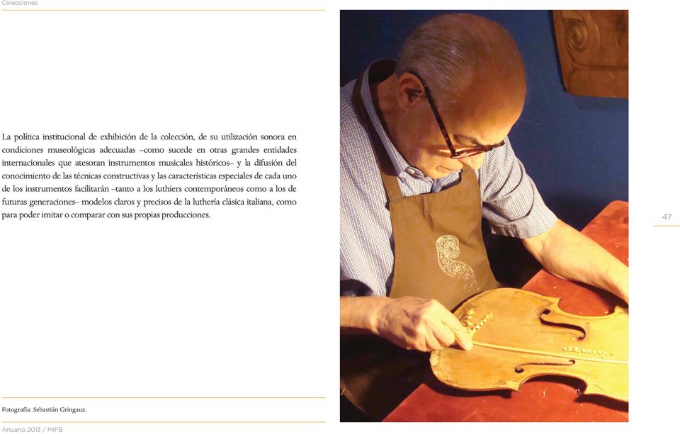 constructivas y las características especiales de cada uno de los instrumentos facilitarán tanto a los luthiers contemporáneos como a los de