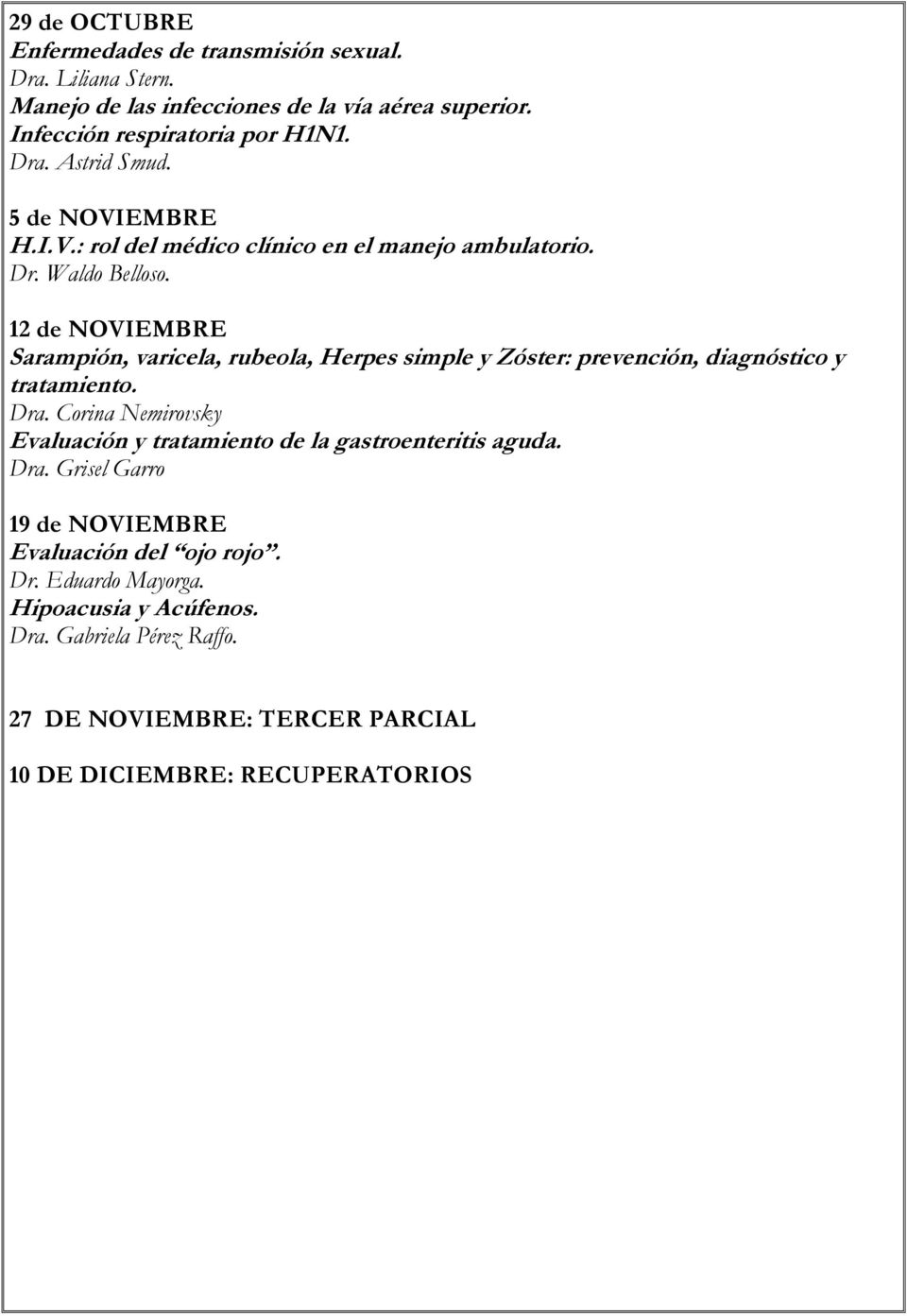 12 de NOVIEMBRE Sarampión, varicela, rubeola, Herpes simple y Zóster: prevención, diagnóstico y tratamiento. Dra.