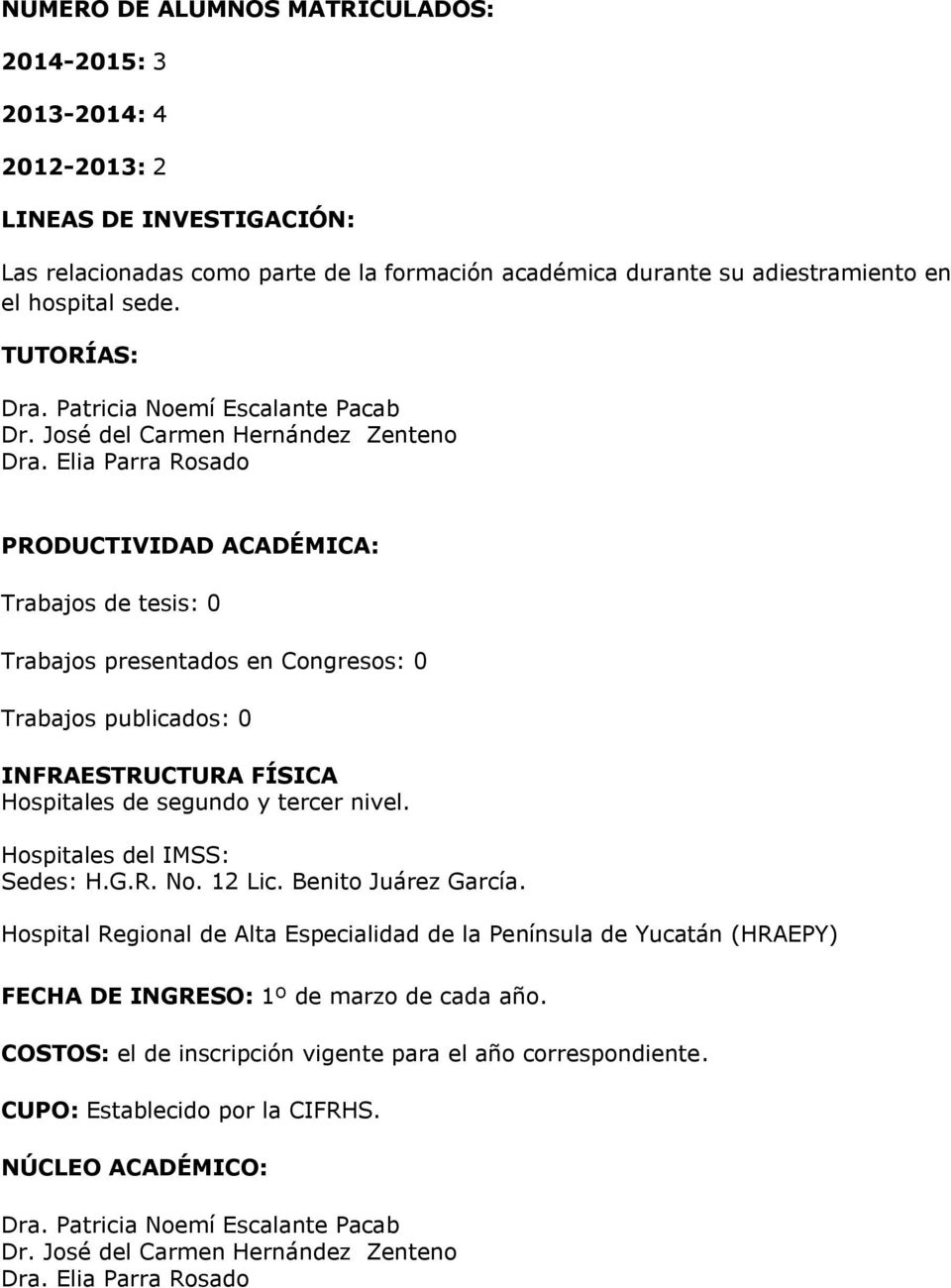 Elia Parra Rosado PRODUCTIVIDAD ACADÉMICA: Trabajos de tesis: 0 Trabajos presentados en Congresos: 0 Trabajos publicados: 0 INFRAESTRUCTURA FÍSICA Hospitales de segundo y tercer nivel.