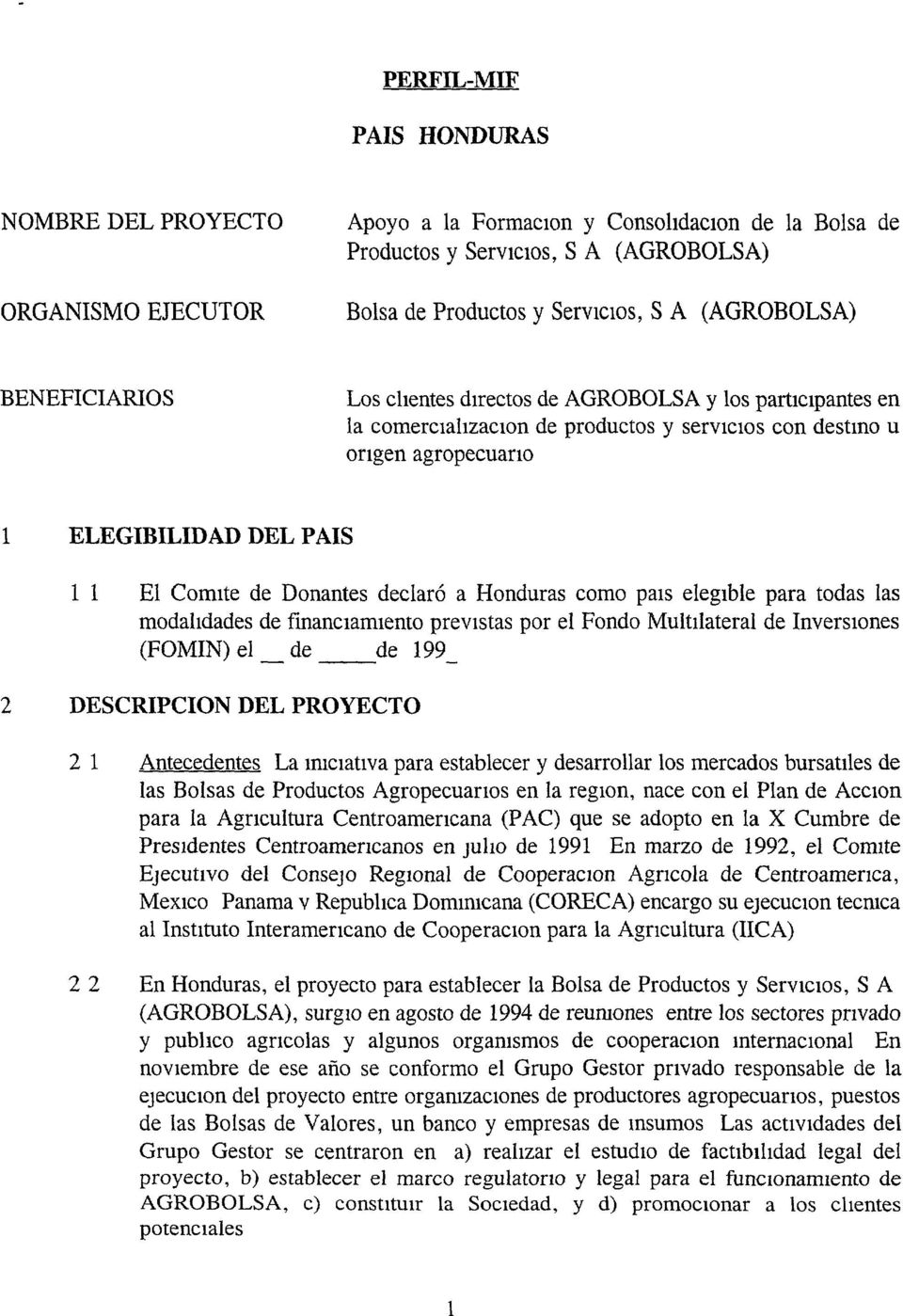 Donantes declaró a Honduras como pals elegible para todas las modalidades de financiamiento previstas por el Fondo Mu1tllateral de InverSIOnes (FOMIN) el de de 199 2 DESCRIPCION DEL PROYECTO 2 1
