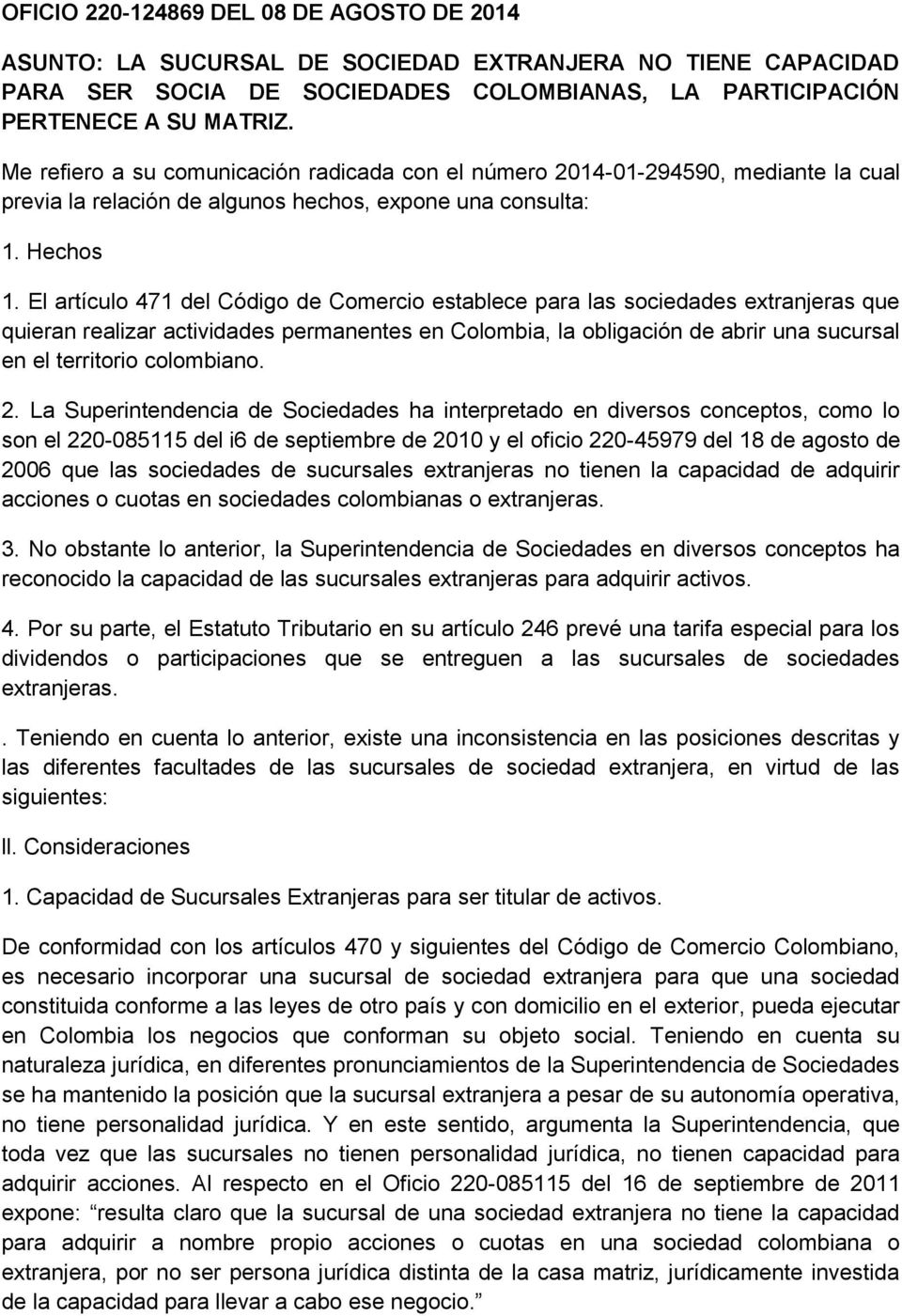 El artículo 471 del Código de Comercio establece para las sociedades extranjeras que quieran realizar actividades permanentes en Colombia, la obligación de abrir una sucursal en el territorio