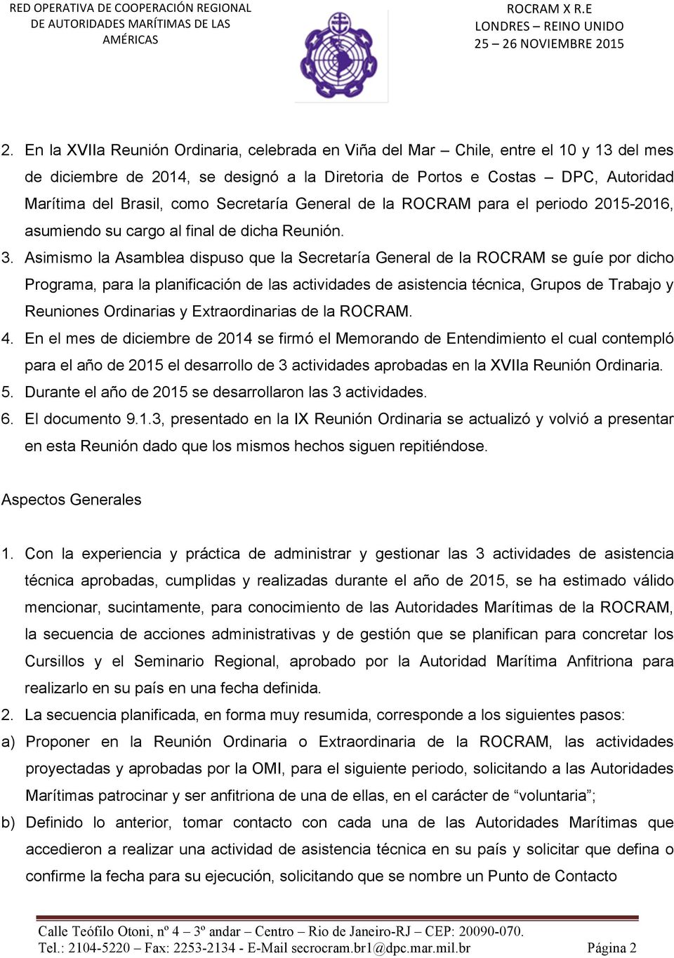 Secretaría General de la ROCRAM para el periodo 2015-2016, asumiendo su cargo al final de dicha Reunión. 3.