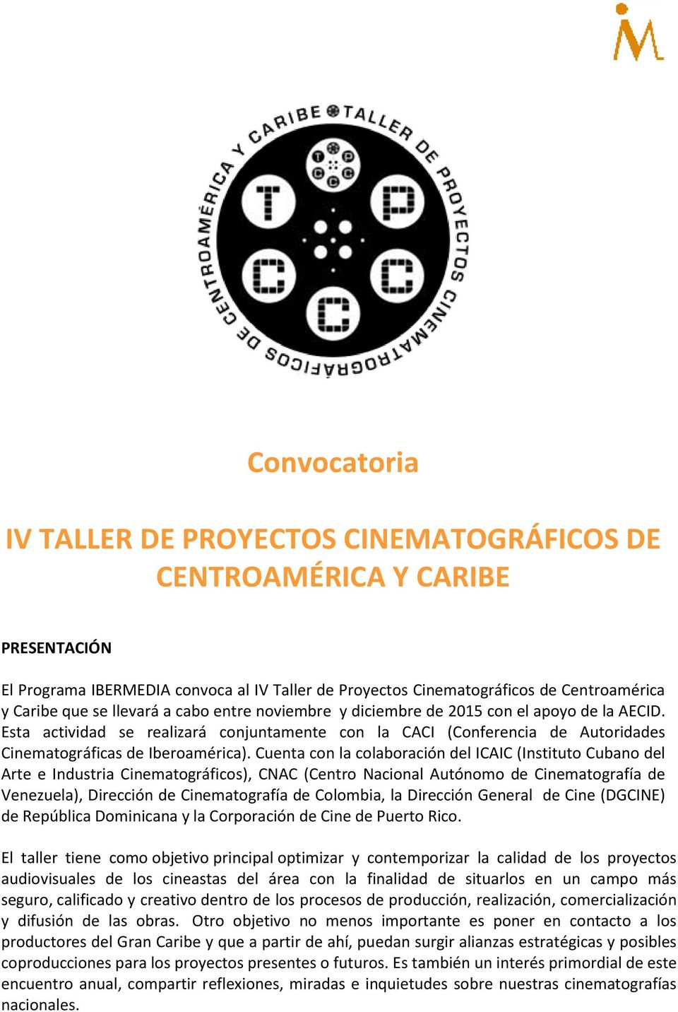 Cuenta con la colaboración del ICAIC (Instituto Cubano del Arte e Industria Cinematográficos), CNAC (Centro Nacional Autónomo de Cinematografía de Venezuela), Dirección de Cinematografía de Colombia,
