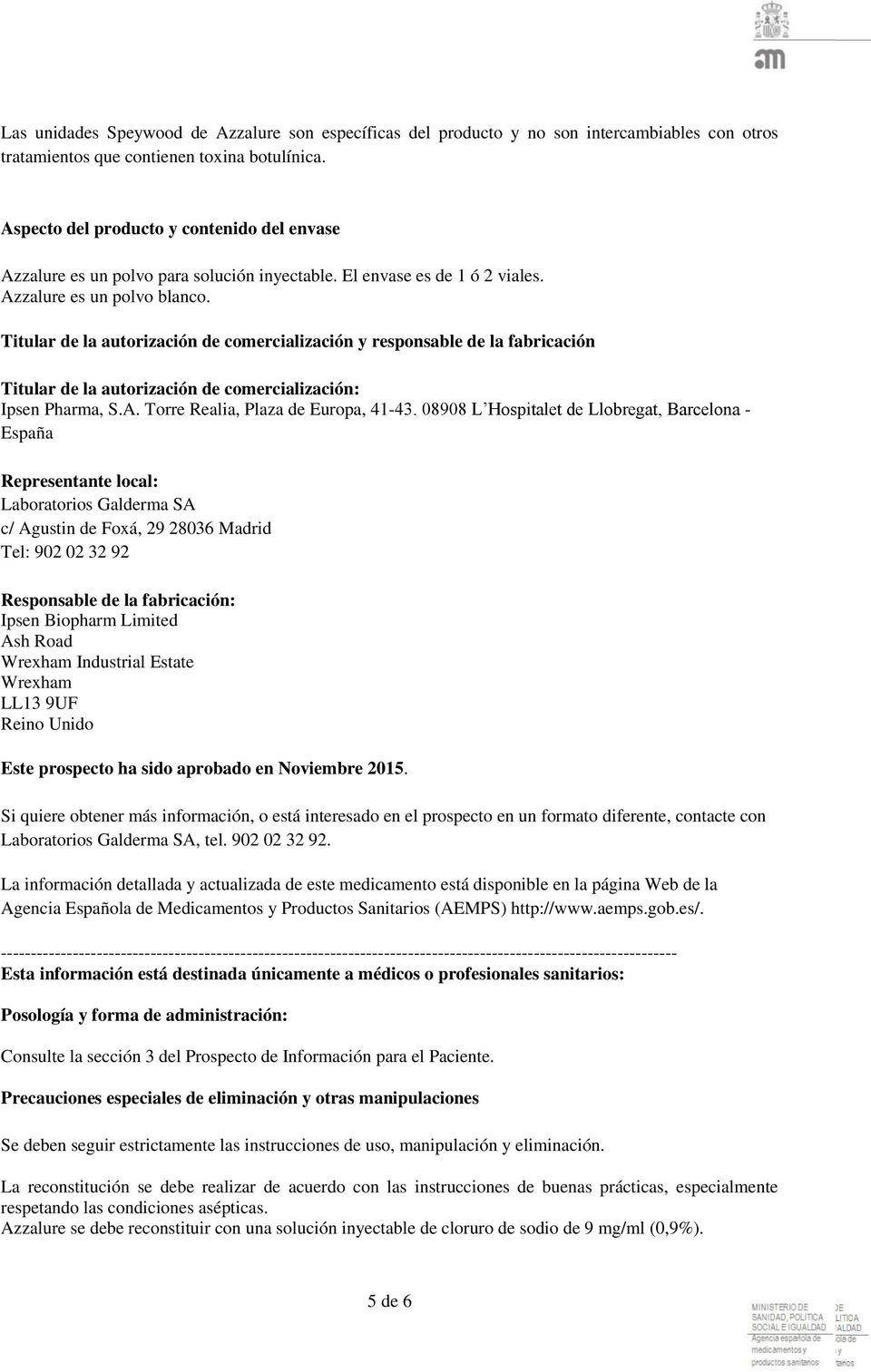 Titular de la autorización de comercialización y responsable de la fabricación Titular de la autorización de comercialización: Ipsen Pharma, S.A. Torre Realia, Plaza de Europa, 41-43.
