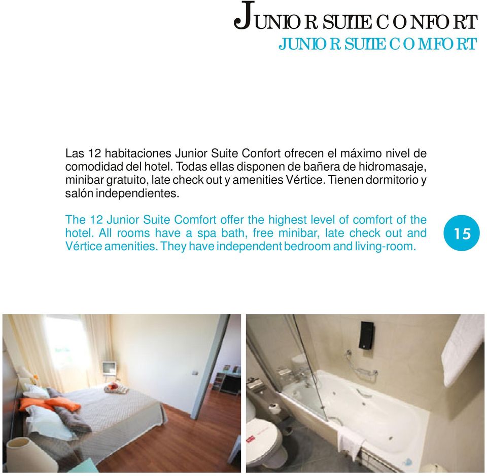 Tienen dormitorio y salón independientes. The 12 Junior Suite Comfort offer the highest level of comfort of the hotel.