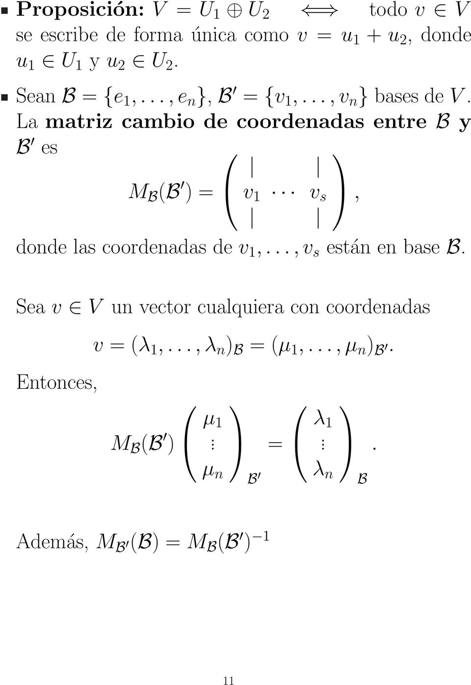 La matriz cambio de coordenadas entre B y B es M B (B ) = v 1 v s, donde las coordenadas de v 1,.
