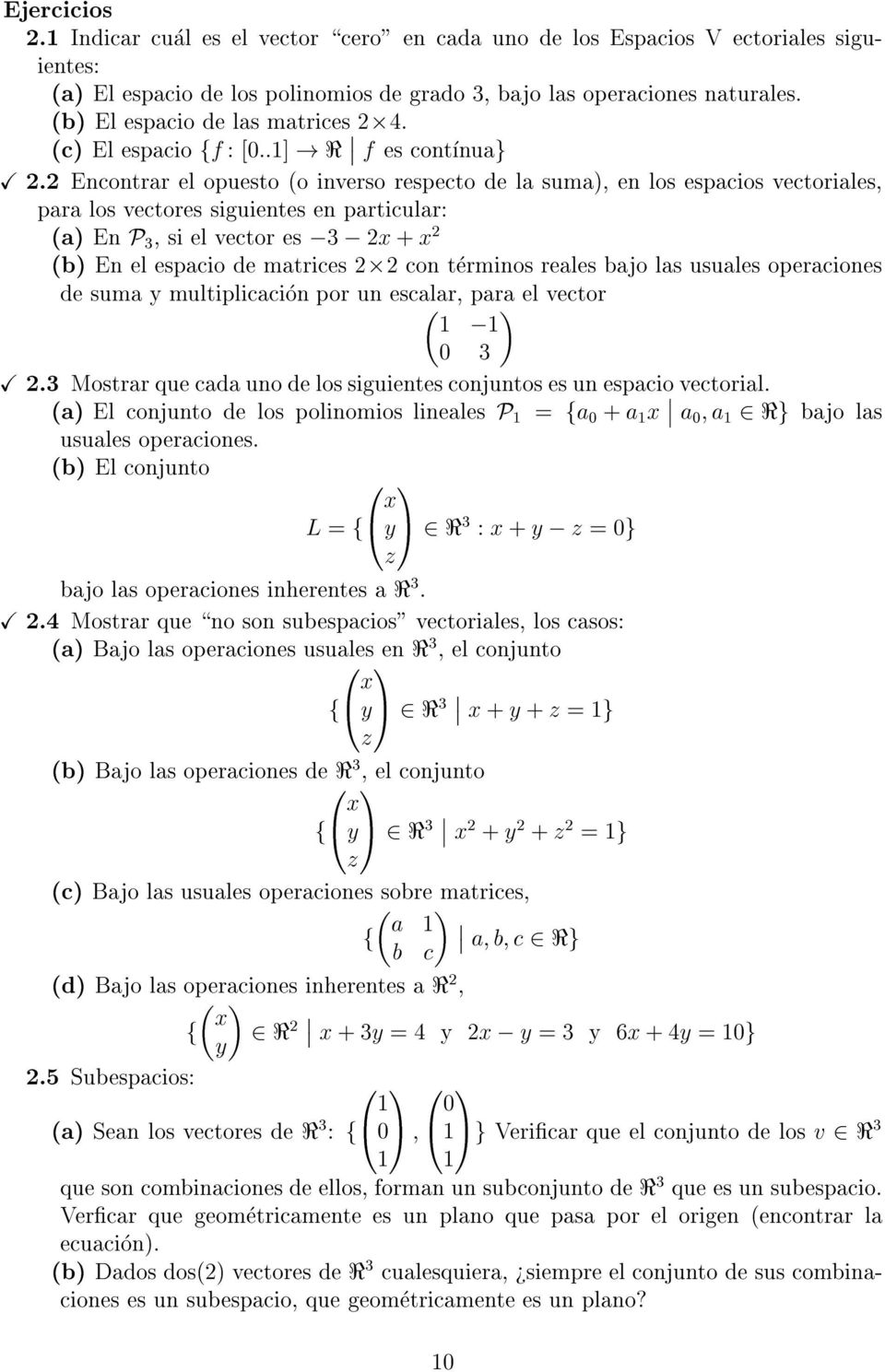 2 Encontrar el opuesto (o inverso respecto de la suma), en los espacios vectoriales, para los vectores siguientes en particular: (a) En P 3, si el vector es ;3 ; 2x + x 2 (b) En el espacio de