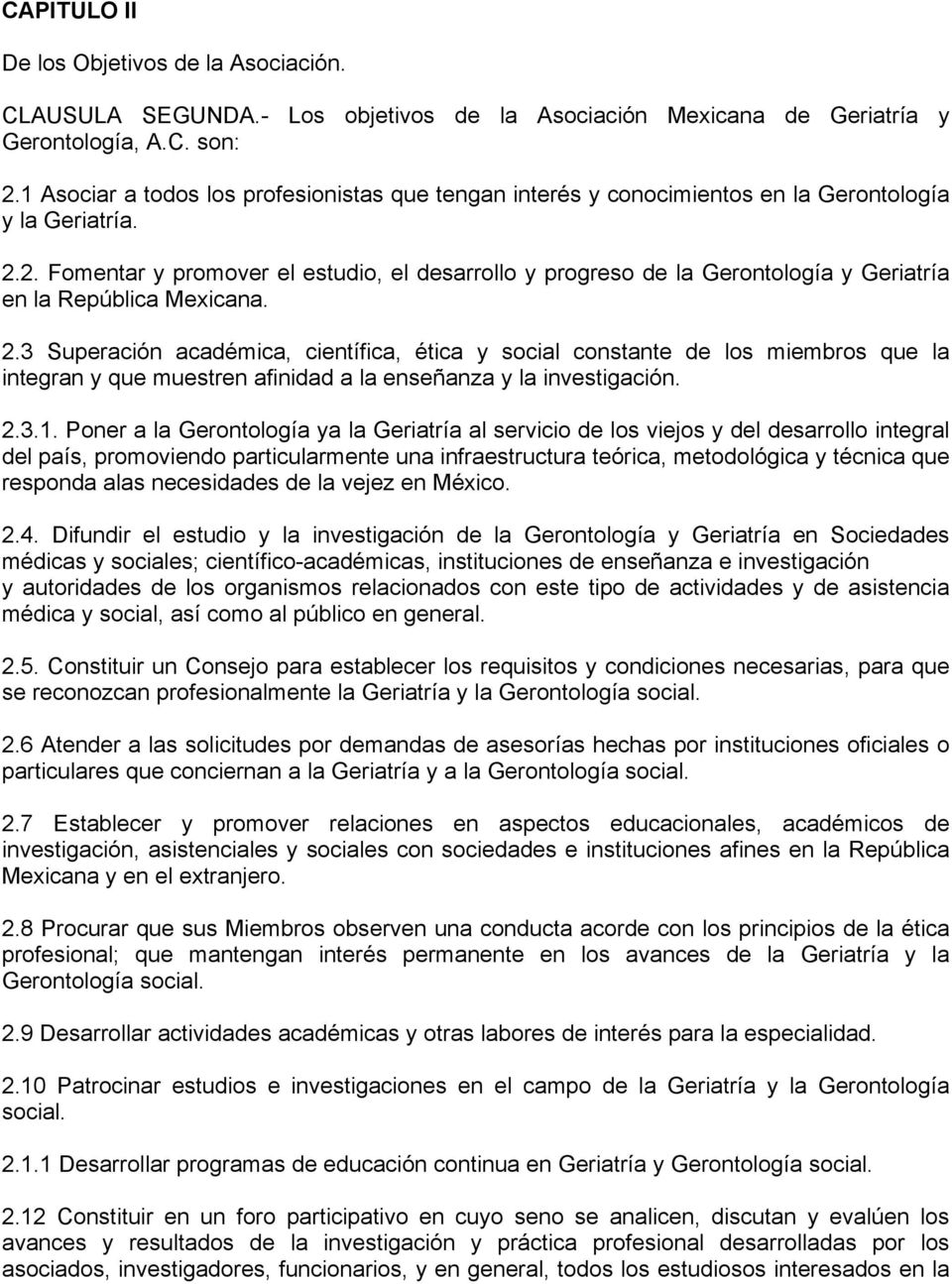 2. Fomentar y promover el estudio, el desarrollo y progreso de la Gerontología y Geriatría en la República Mexicana. 2.