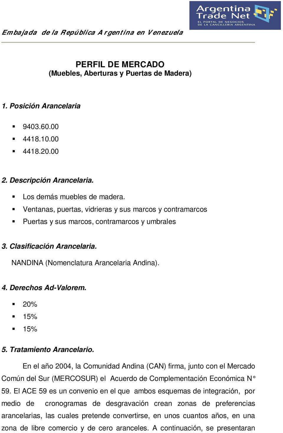 NANDINA (Nomenclatura Arancelaria Andina). 4. Derechos Ad-Valorem. 20% 15% 15% 5. Tratamiento Arancelario.