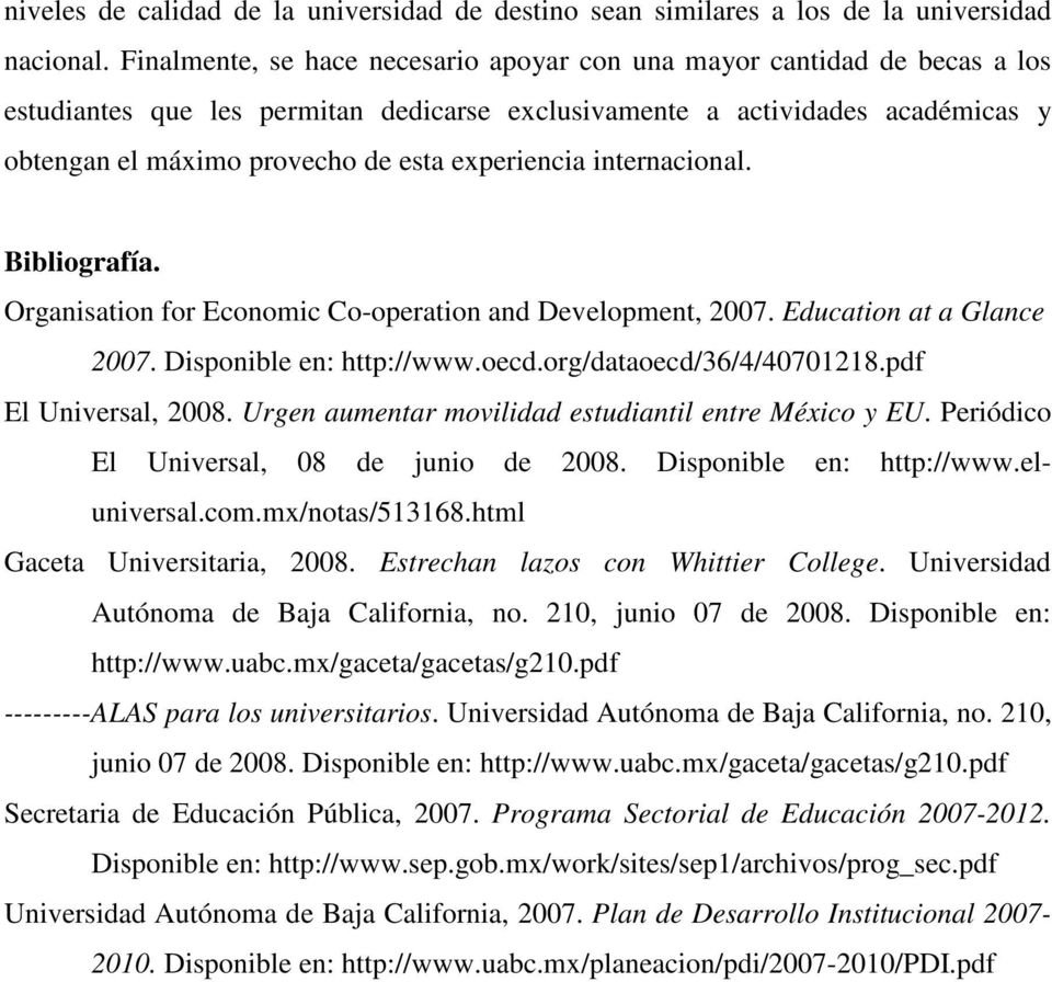 experiencia internacional. Bibliografía. Organisation for Economic Co-operation and Development, 2007. Education at a Glance 2007. Disponible en: http://www.oecd.org/dataoecd/36/4/40701218.
