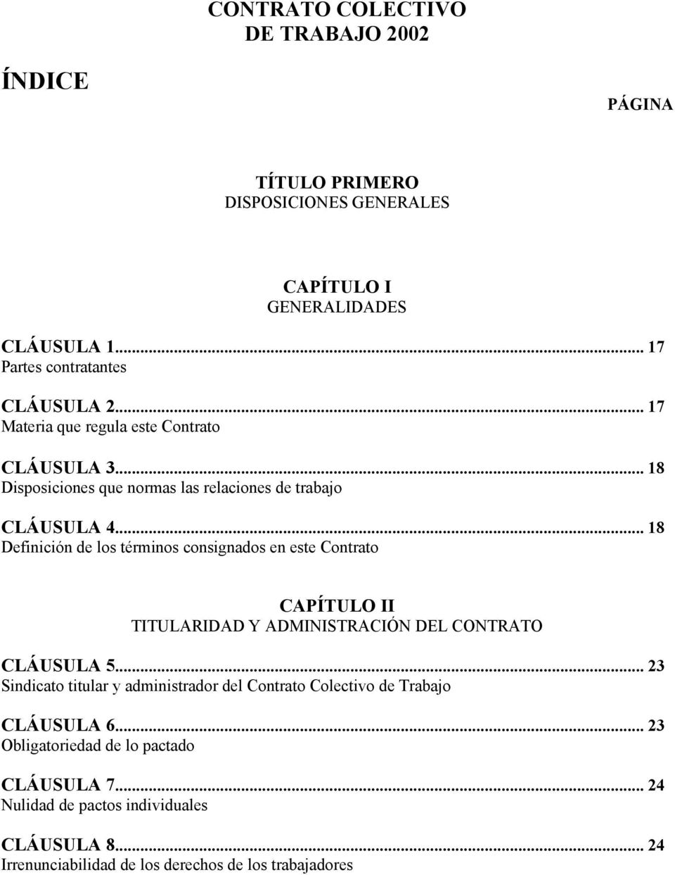 .. 18 Definición de los términos consignados en este Contrato CAPÍTULO II TITULARIDAD Y ADMINISTRACIÓN DEL CONTRATO CLÁUSULA 5.