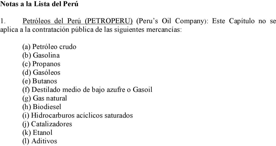 contratación pública de las siguientes mercancías: (a) Petróleo crudo (b) Gasolina (c) Propanos
