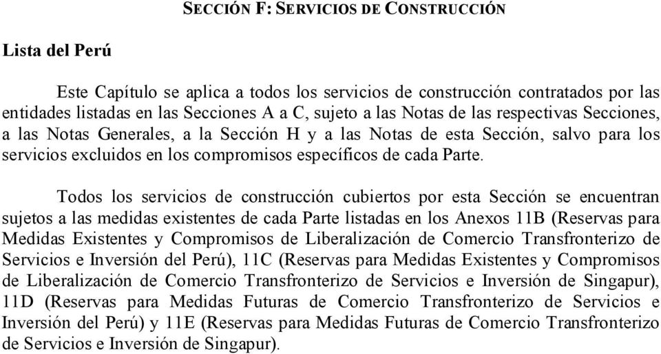 Todos los servicios de construcción cubiertos por esta Sección se encuentran sujetos a las medidas existentes de cada Parte listadas en los Anexos 11B (Reservas para Medidas Existentes y Compromisos