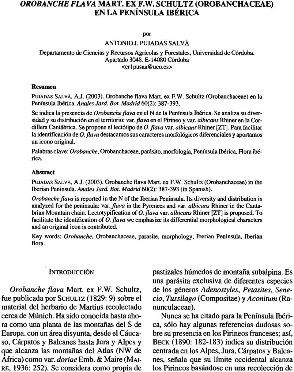 Madrid 60(2): 387-393. Se indica la presencia de Orobanche flava en el N de la Península Ibérica. Se analiza su diversidad y su distribución en el territorio: var. flava en el Pirineo y var.