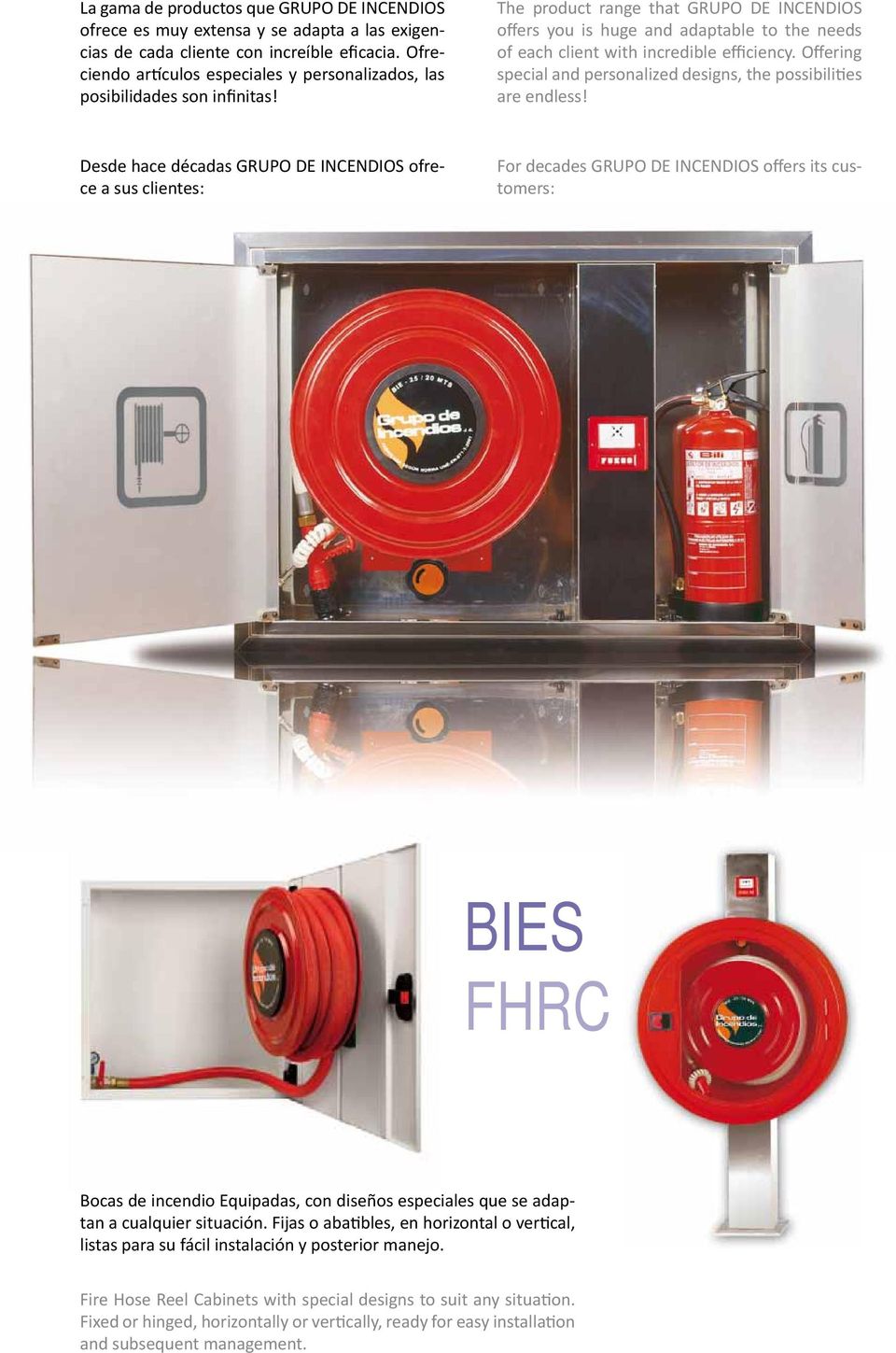 The product range that GRUPO DE INCENDIOS offers you is huge and adaptable to the needs of each client with incredible efficiency.