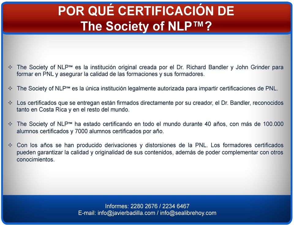 ! The Society of NLP es la única institución legalmente autorizada para impartir certificaciones de PNL.! Los certificados que se entregan están firmados directamente por su creador, el Dr.