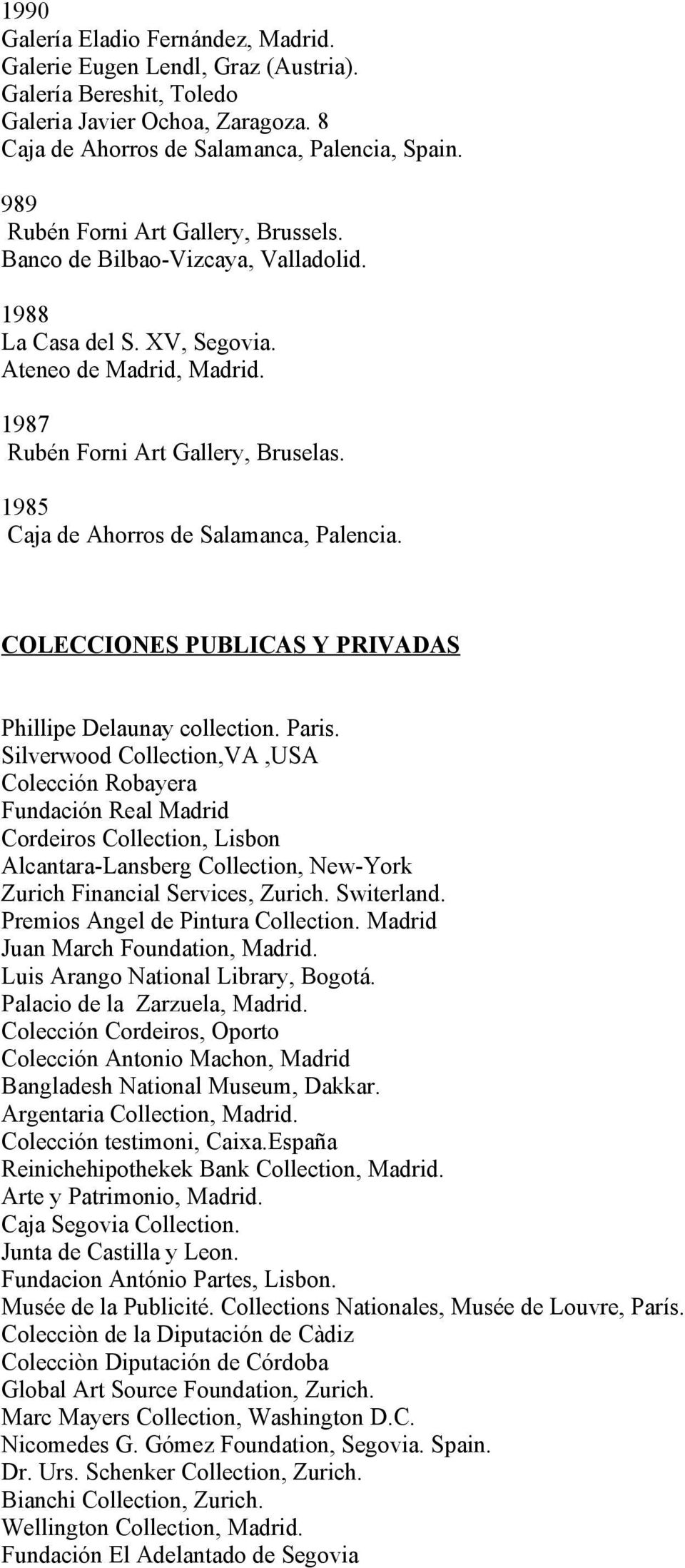 1985 Caja de Ahorros de Salamanca, Palencia. COLECCIONES PUBLICAS Y PRIVADAS Phillipe Delaunay collection. Paris.