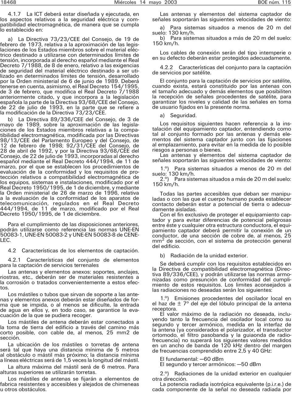utilizarse con determinados límites de tensión, incorporada al derecho español mediante el Real Decreto 7/1988, de 8 de enero, relativo a las exigencias de seguridad del material eléctrico destinado
