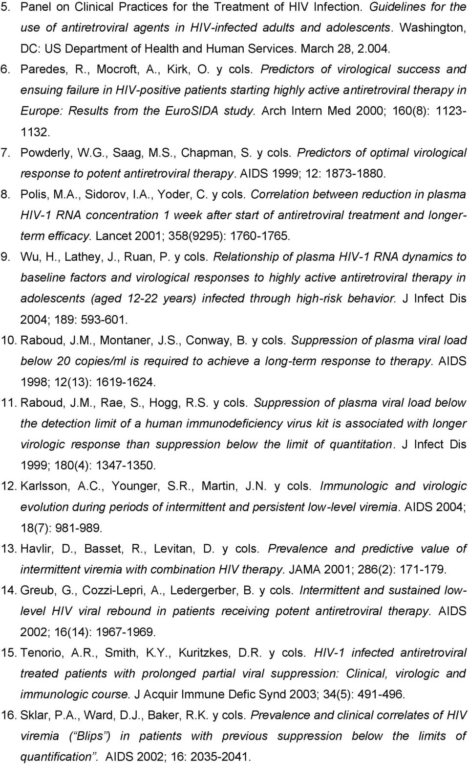 Predictors of virological success and ensuing failure in HIV-positive patients starting highly active antiretroviral therapy in Europe: Results from the EuroSIDA study.