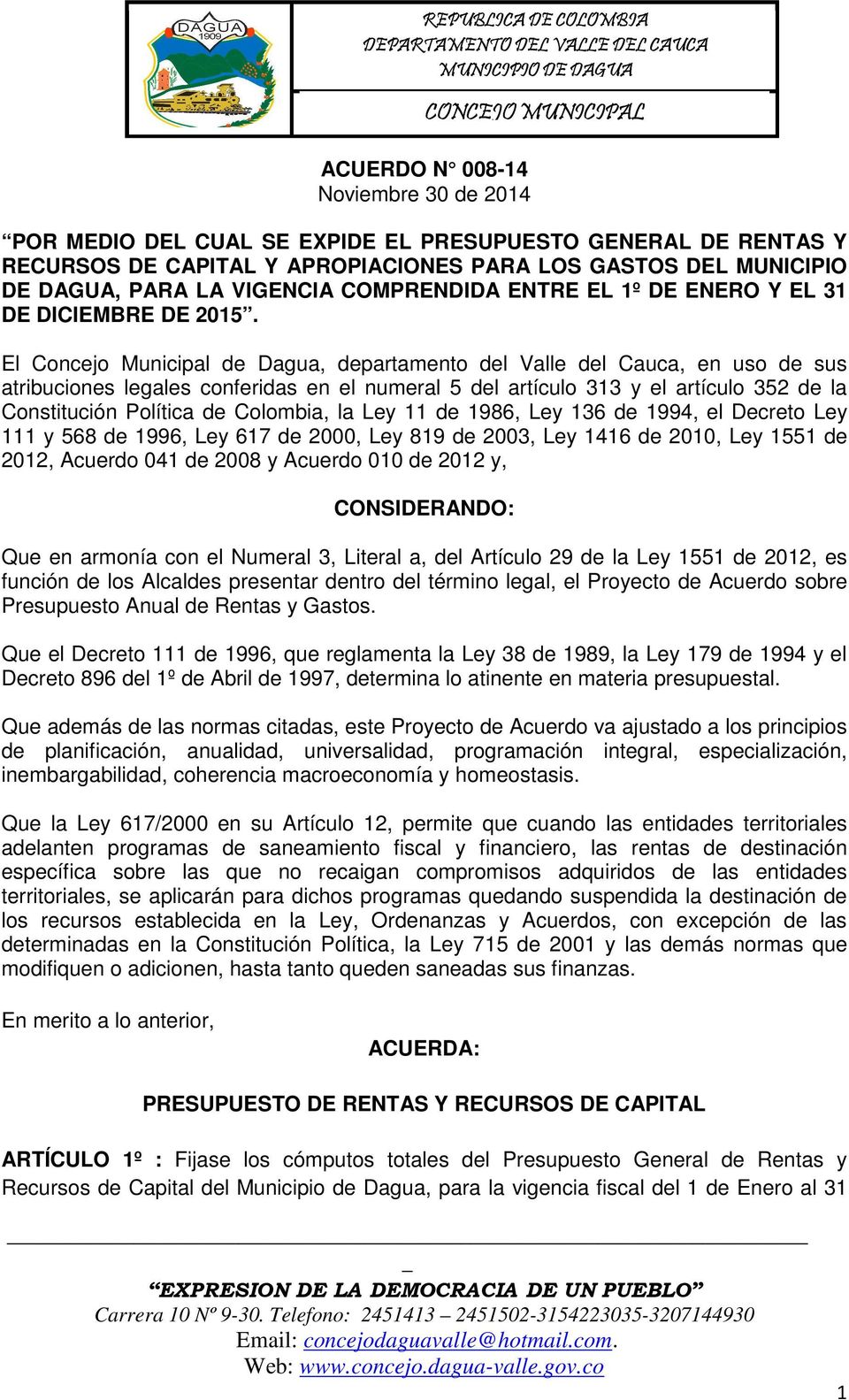 El Concejo Municipal de Dagua, departamento del Valle del Cauca, en uso de sus atribuciones legales conferidas en el numeral 5 del artículo 313 y el artículo 352 de la Constitución Política de