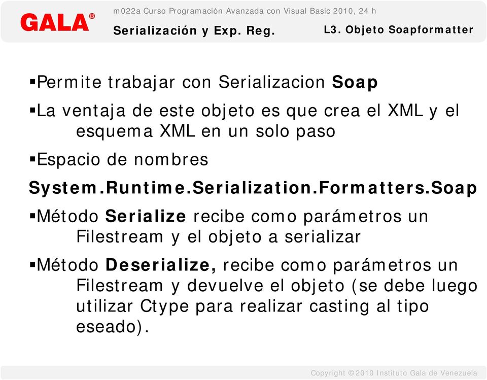 Soap Método Serialize recibe como parámetros un Filestream y el objeto a serializar Método Deserialize,