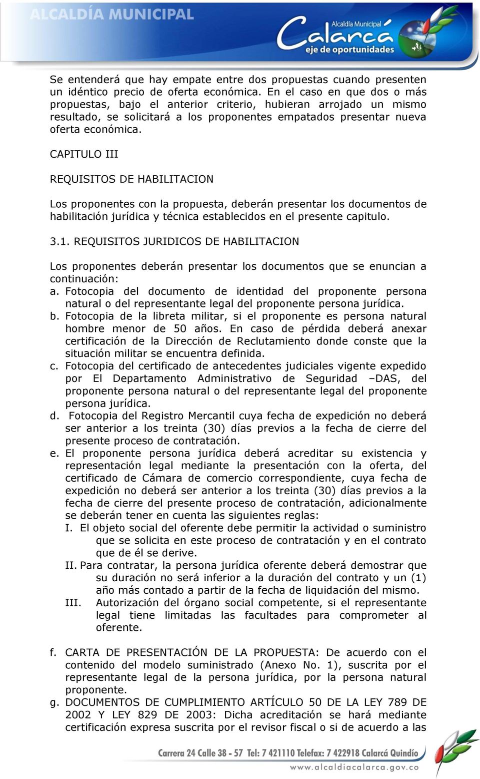 CAPITULO III REQUISITOS DE HABILITACION Los proponentes con la propuesta, deberán presentar los documentos de habilitación jurídica y técnica establecidos en el presente capitulo. 3.1.