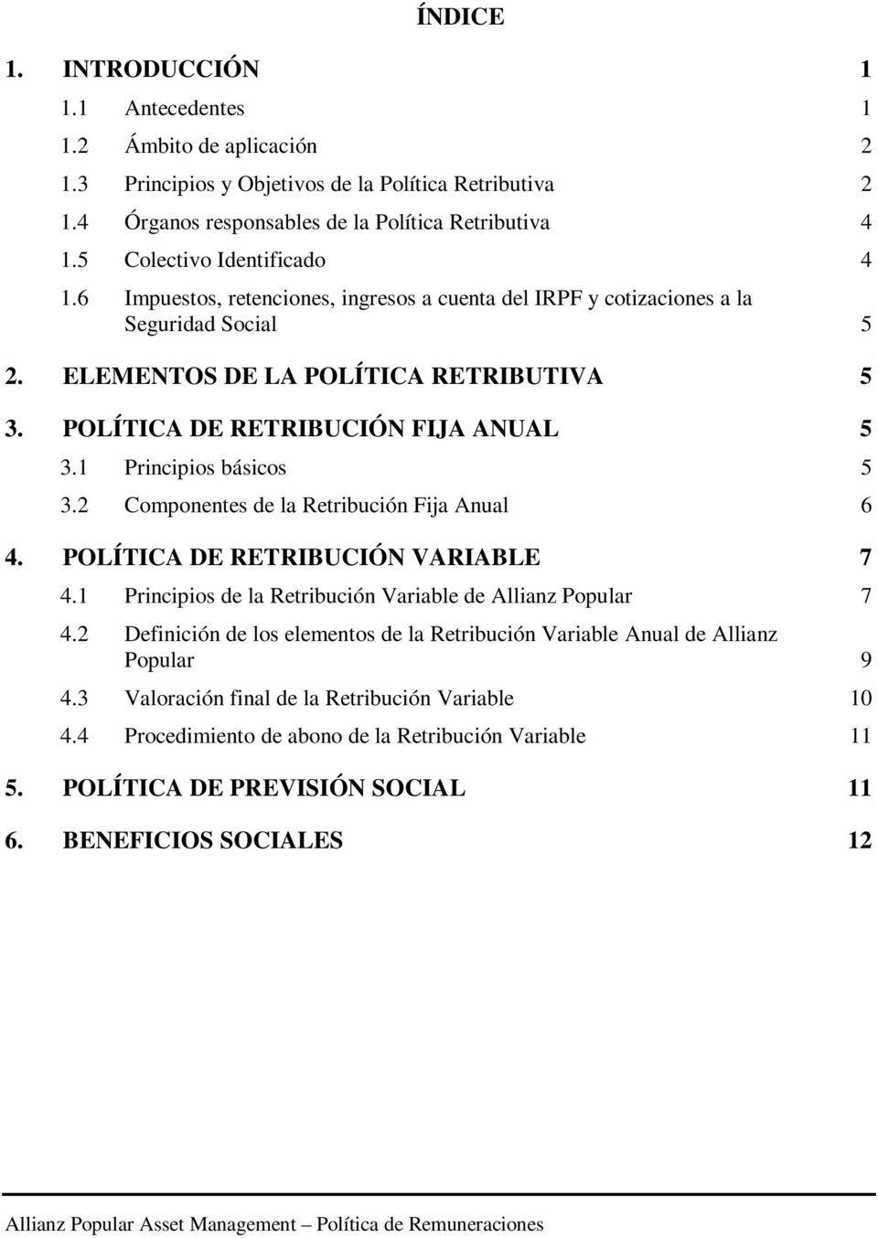 POLÍTICA DE RETRIBUCIÓN FIJA ANUAL 5 3.1 Principios básicos 5 3.2 Componentes de la Retribución Fija Anual 6 4. POLÍTICA DE RETRIBUCIÓN VARIABLE 7 4.