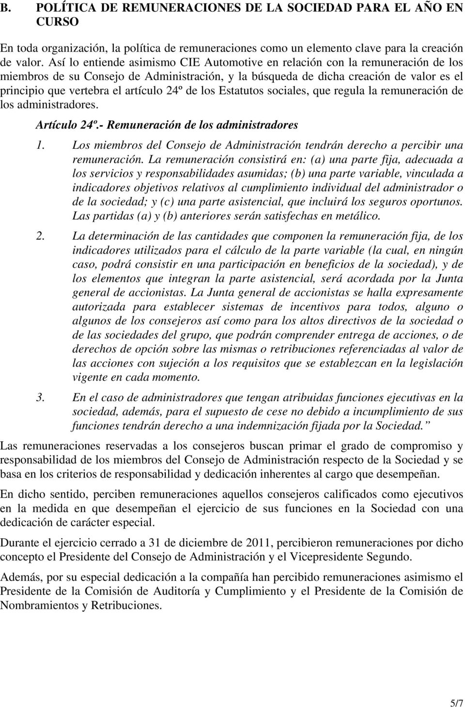 artículo 24º de los Estatutos sociales, que regula la remuneración de los administradores. Artículo 24º.- Remuneración de los administradores 1.