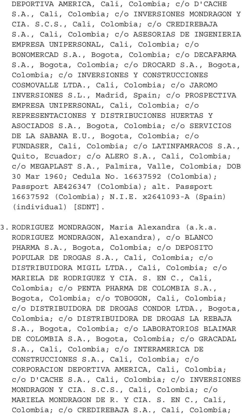 E LTDA., Cali, Colombia; c/o JAROMO INVERSIONES S.L., Madrid, Spain; c/o PROSPECTIVA EMPRESA UNIPERSONAL, Cali, Colombia; c/o REPRESENTACIONES Y DISTRIBUCIONES HUERTAS Y ASOCIADOS S.A., Bogota, Colombia; c/o SERVICIOS DE LA SABANA E.
