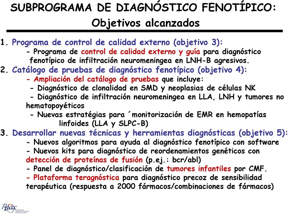 Catálogo de pruebas de diagnóstico fenotípico (objetivo 4): - Ampliación del catálogo de pruebas que incluye: - Diagnóstico de clonalidad en SMD y neoplasias de células NK - Diagnóstico de