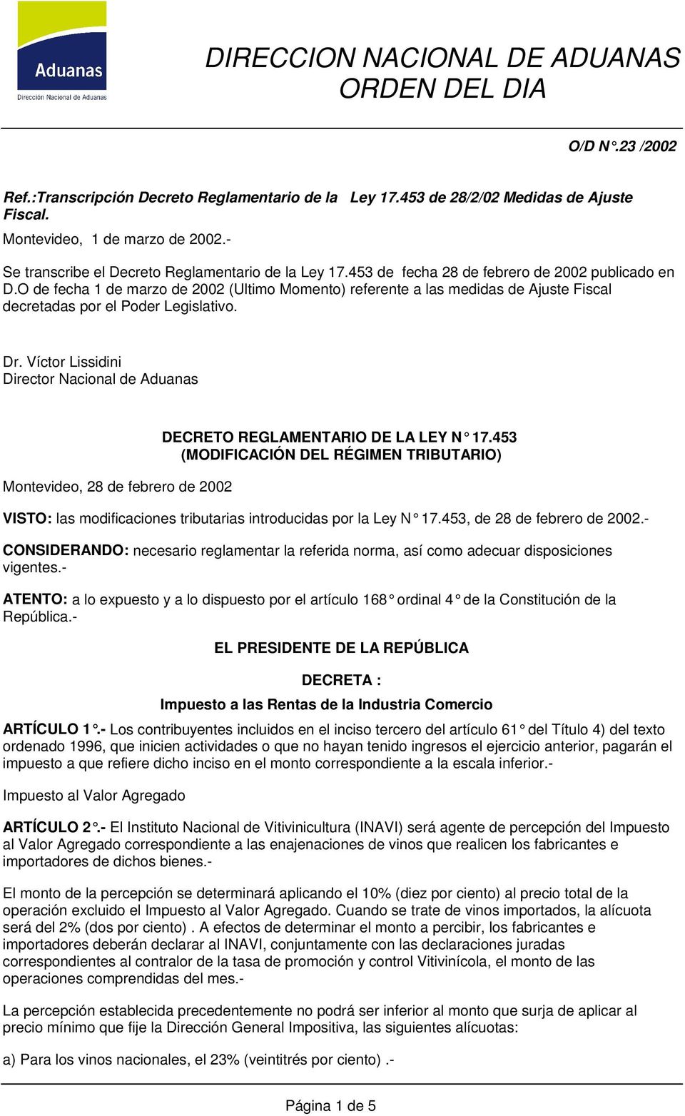 Víctor Lissidini Director Nacional de Aduanas Montevideo, 28 de febrero de 2002 DECRETO REGLAMENTARIO DE LA LEY N 17.
