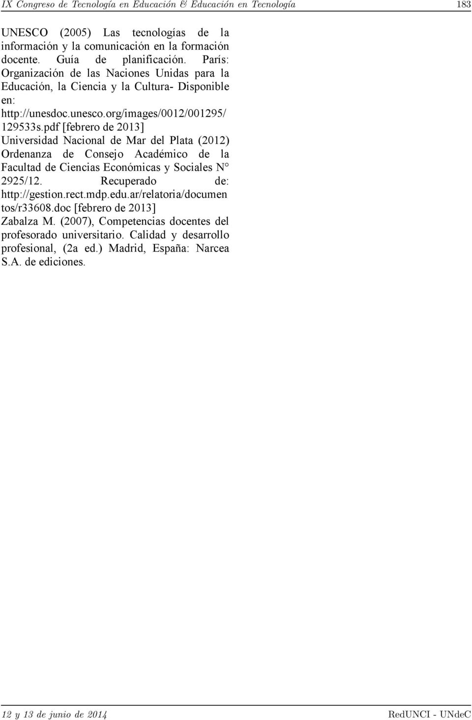 pdf [febrero de 2013] Universidad Nacional de Mar del Plata (2012) Ordenanza de Consejo Académico de la Facultad de Ciencias Económicas y Sociales N 2925/12. Recuperado de: http://gestion.
