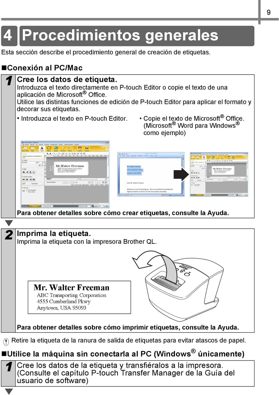 Utilice las distintas funciones de edición de P-touch Editor para aplicar el formato y decorar sus etiquetas. Introduzca el texto en P-touch Editor. Copie el texto de Microsoft Office.