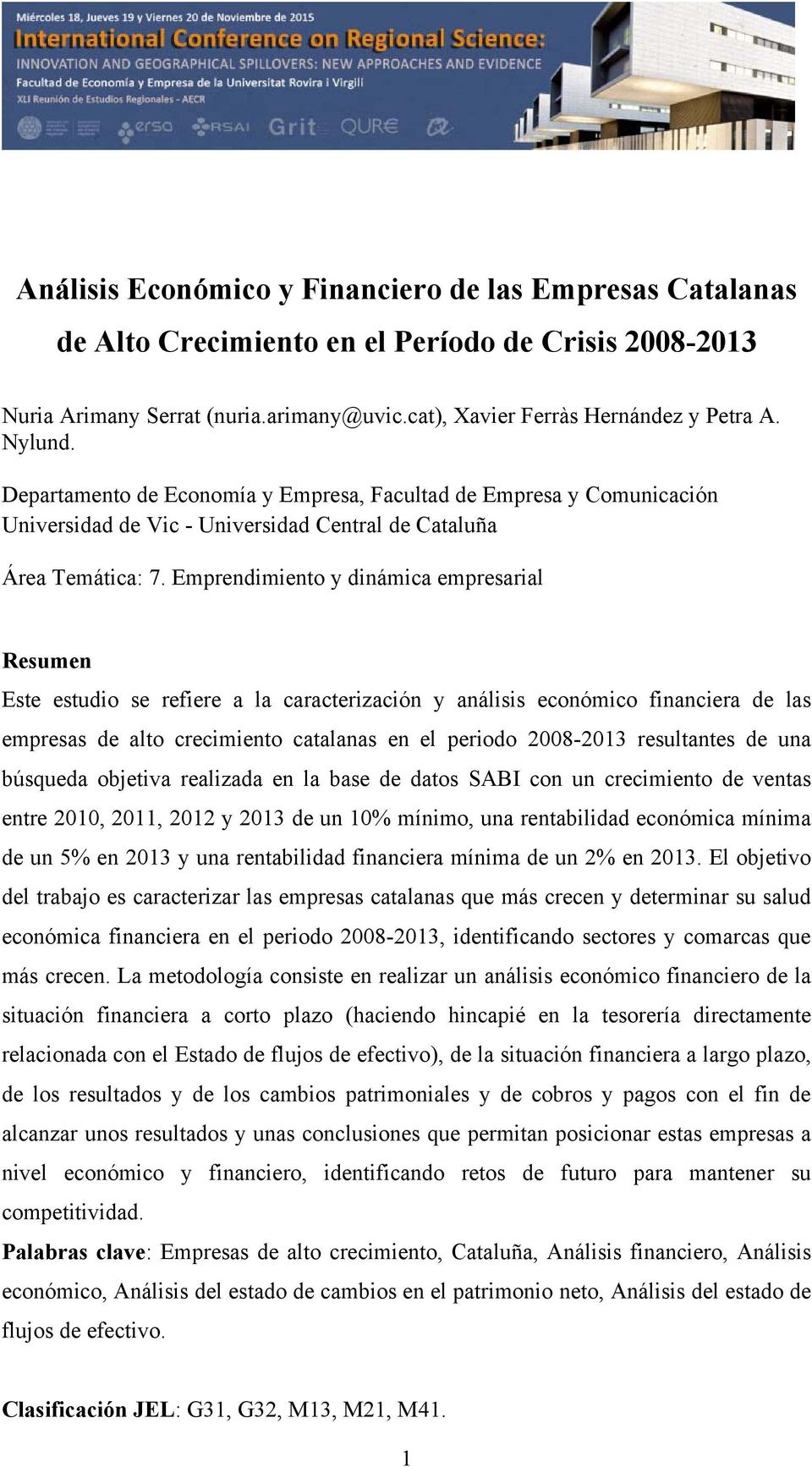 Emprendimiento y dinámica empresarial Resumen Este estudio se refiere a la caracterización y análisis económico financiera de las empresas de alto crecimiento catalanas en el periodo 2008-2013
